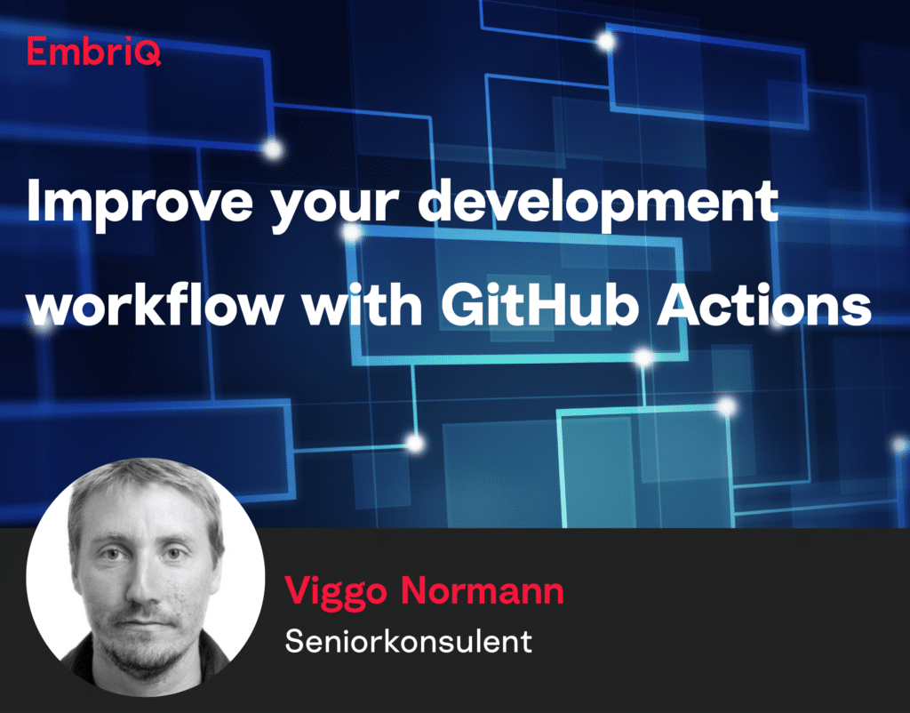 Improve your development workflow with GitHub Actions | Embriq